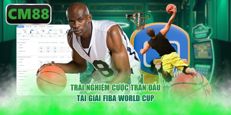 Trải nghiệm cược trận đấu tại giải FIBA World Cup